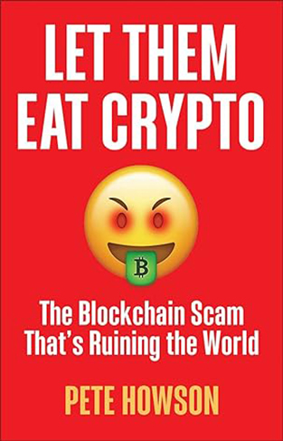 Let Them Eat Crypto - The Blockchain Scam That's Ruining the World